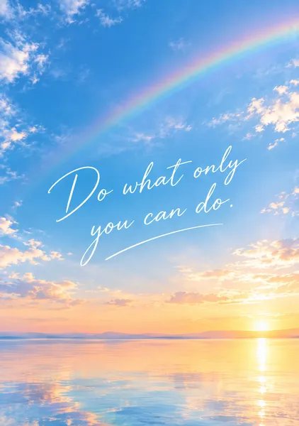 Do what only you can do - nagi