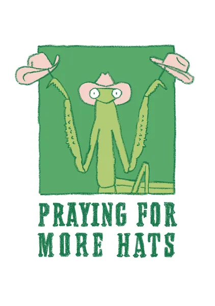 Hattie the Hat Obsessed Praying Mantis - Anyone Can Yeehaw